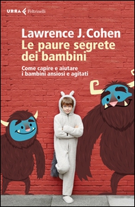 Le paure segrete dei bambini. Come capire e aiutare i bambini ansiosi e agitati - Librerie.coop