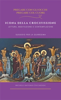 Icona della crocifissione. Lettura, meditazione e contemplazione - Librerie.coop