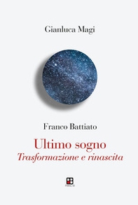 Franco Battiato. Ultimo sogno. Trasformazione e rinascita - Librerie.coop