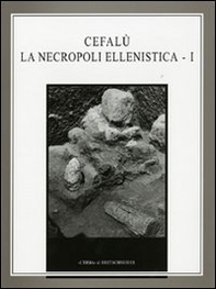 Cefalù. La necropoli ellenistica - Vol. 1 - Librerie.coop