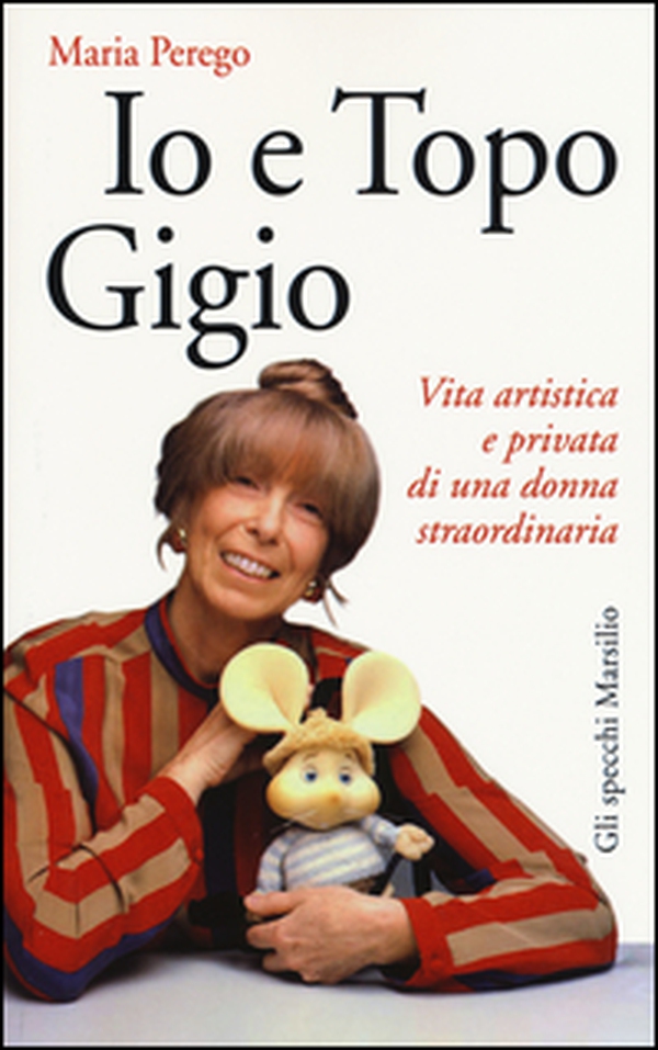 Io e topo Gigio. Vita artistica e privata di una donna straordinaria - Librerie.coop Io e topo Gigio. Vita artistica e privata di una donna straordinaria - Librerie.coop