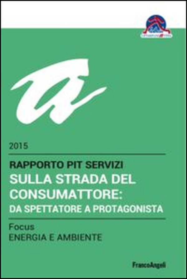 Sulla strada del consumattore: da spettatore a protagonista. Rapporto Pit servizi 2015/Focus energia e ambiente - Librerie.coop Sulla strada del consumattore: da spettatore a protagonista. Rapporto Pit servizi 2015/Focus energia e ambiente - Librerie.coop
