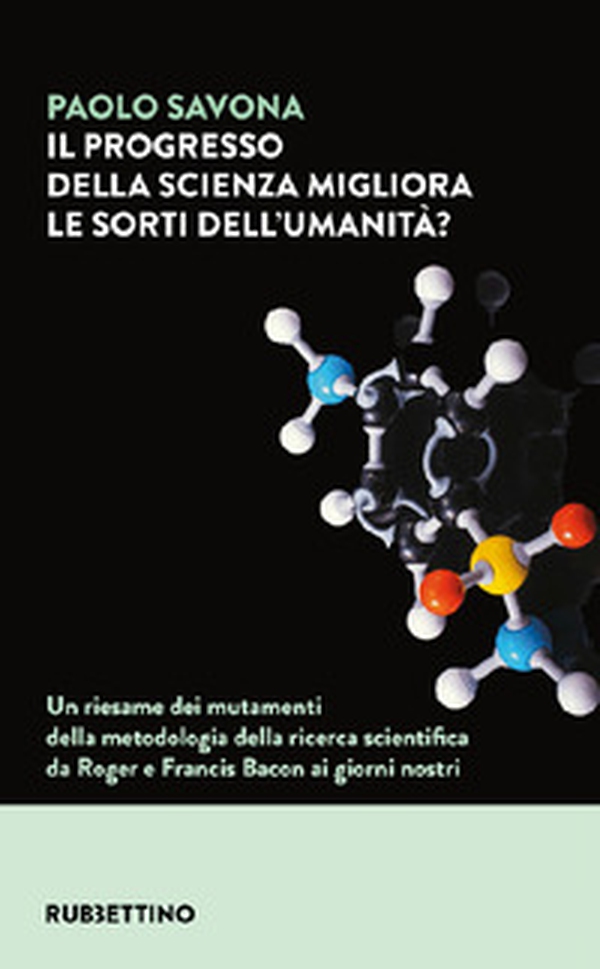 Il progresso della scienza migliora le sorti dell'umanità? Un riesame dei mutamenti della metodologia della ricerca scientifica da Roger e Francis Bacon ai giorni nostri - Librerie.coop Il progresso della scienza migliora le sorti dell'umanità? Un riesame dei mutamenti della metodologia della ricerca scientifica da Roger e Francis Bacon ai giorni nostri - Librerie.coop