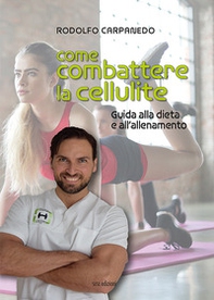 Come combattere la cellulite. Guida alla dieta e all'allenamento - Librerie.coop