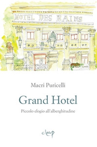 Grand Hotel. Piccolo elogio dell'alberghitudine - Librerie.coop