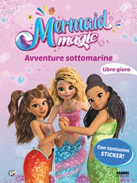 Avventure sottomarine. Il libro gioco. Mermaid magic - Librerie.coop