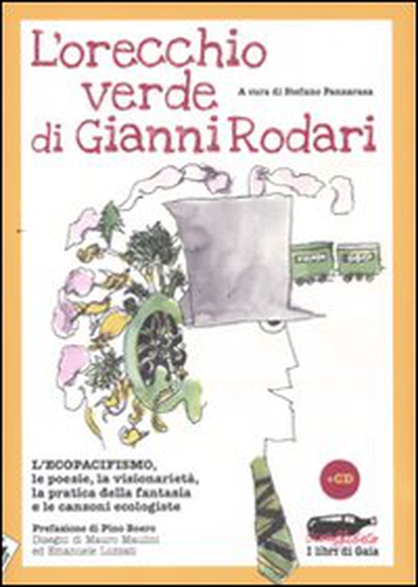 L'orecchio verde di Gianni Rodari. L'ecopacifismo, le poesie, la visionarietà, la pratica della fantasia e le canzoni ecologiste - Librerie.coop