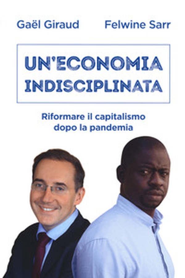 Un'economia indisciplinata. Riformare il capitalismo dopo la pandemia - Librerie.coop Un'economia indisciplinata. Riformare il capitalismo dopo la pandemia - Librerie.coop