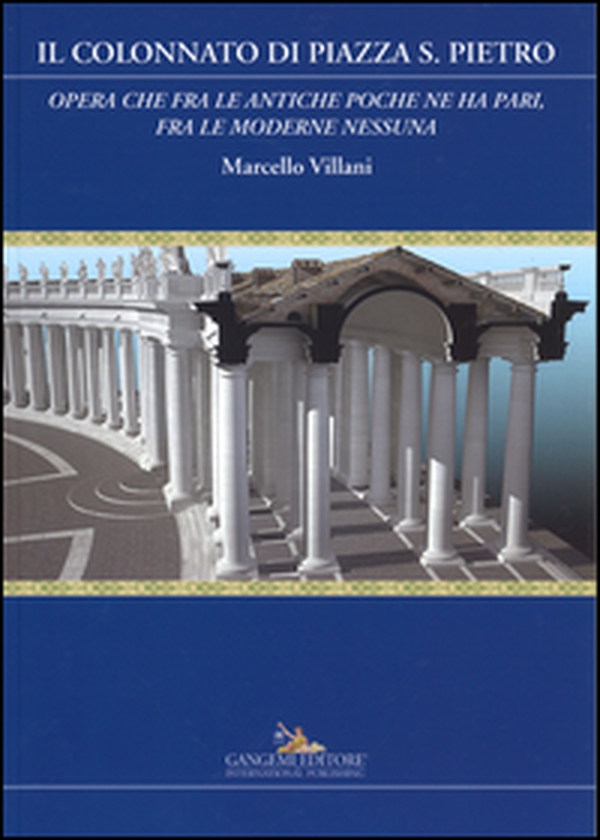 Il colonnato di piazza S. Pietro. «Opera che fra le antiche poche ne ha pari, fra le moderne nessuna» - Librerie.coop Il colonnato di piazza S. Pietro. «Opera che fra le antiche poche ne ha pari, fra le moderne nessuna» - Librerie.coop