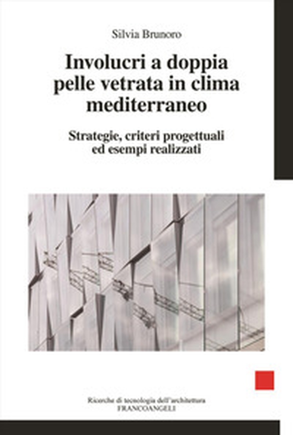 Involucri a doppia pelle vetrata in clima mediterraneo. Strategie, criteri progettuali ed esempi realizzati - Librerie.coop