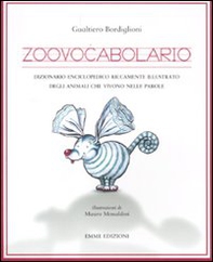 Zoovocabolario. Dizionario enciclopedico riccamente illustrato degli animali che vivono nelle parole - Librerie.coop