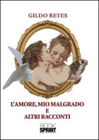 L'amore, mio malgrado e altri racconti - Librerie.coop