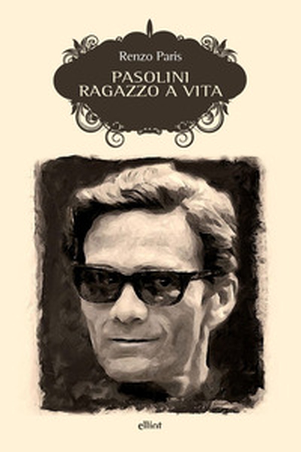 Pasolini. Ragazzo a vita - Librerie.coop Pasolini. Ragazzo a vita - Librerie.coop