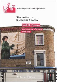 Judith Cowan. The capacity of things: from life. Ediz. italiana e inglese - Librerie.coop