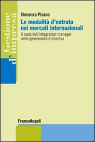 Le modalità d'entrata nei mercati internazionali. Il ruolo dell'integration manager nella governance d'impresa - Librerie.coop