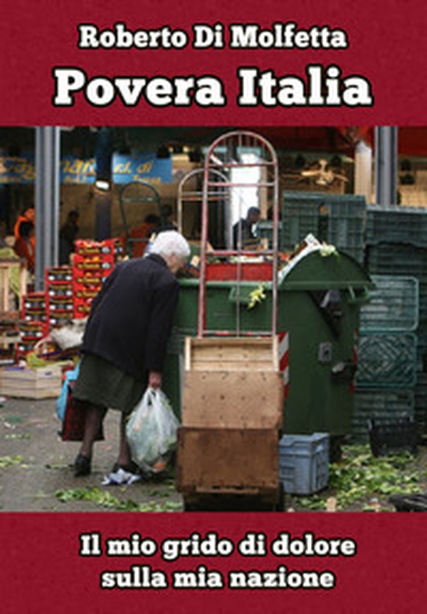 Povera Italia. Il mio grido di dolore sulla mia nazione - Librerie.coop Povera Italia. Il mio grido di dolore sulla mia nazione - Librerie.coop