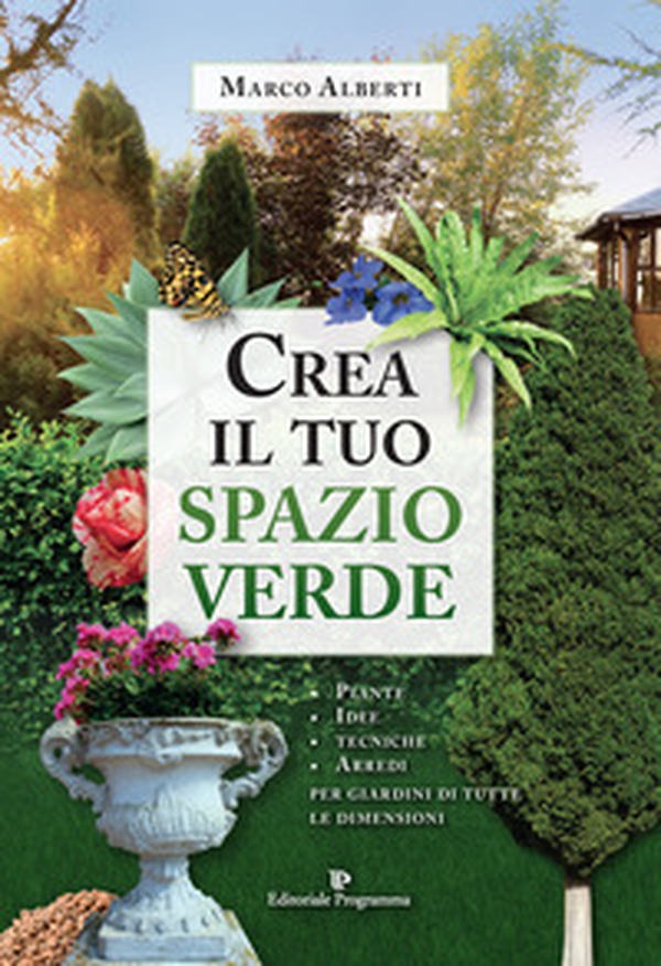 Crea il tuo spazio verde. Piante, idee, tecniche e arredi per giardini di tutte le dimensioni - Librerie.coop Crea il tuo spazio verde. Piante, idee, tecniche e arredi per giardini di tutte le dimensioni - Librerie.coop