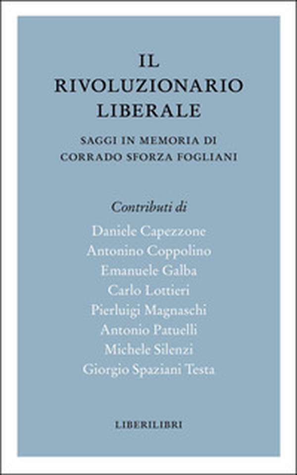 Il rivoluzionario liberale. Saggi in memoria di Corrado Sforza Fogliani - Librerie.coop