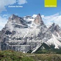 Viaggio nelle Dolomiti bellunesi. Tra presente e passato - Librerie.coop