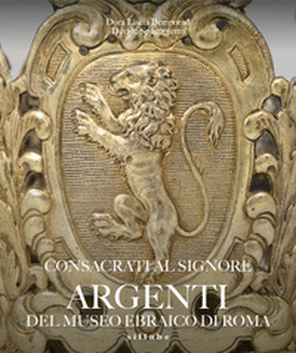 Consacrati al Signore. Argenti del museo ebraico di Roma - Librerie.coop Consacrati al Signore. Argenti del museo ebraico di Roma - Librerie.coop