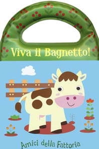 Amici della fattoria. Viva il bagnetto! - Librerie.coop