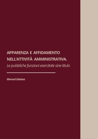 Apparenza ed affidamento nell'attività amministrativa. Le pubbliche funzioni esercitate sine titulo - Librerie.coop