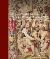 The jews, the Medici, and the ghetto of Florence. History, identity, culture, and segregation - Librerie.coop