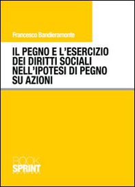 Il pegno e l'esercizio dei diritti sociali nell'ipotesi di pegno su azioni - Librerie.coop Il pegno e l'esercizio dei diritti sociali nell'ipotesi di pegno su azioni - Librerie.coop
