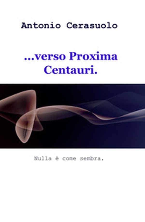 ...verso Proxima Centauri. Nulla è come sembra - Librerie.coop ...verso Proxima Centauri. Nulla è come sembra - Librerie.coop