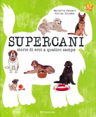 Supercani. Storie di eroi a quattro zampe - Librerie.coop