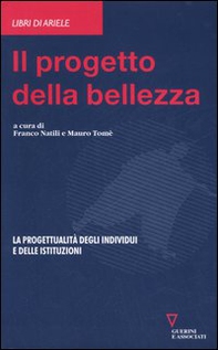Il progetto della bellezza. La progettualità degli individui e delle istituzioni - Librerie.coop