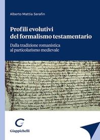 Profili evolutivi del formalismo testamentario. Dalla tradizione romanistica al particolarismo medievale - Librerie.coop Profili evolutivi del formalismo testamentario. Dalla tradizione romanistica al particolarismo medievale - Librerie.coop