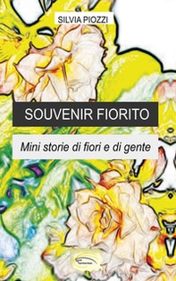Souvenir fiorito. Mini storie di fiori e di gente - Librerie.coop