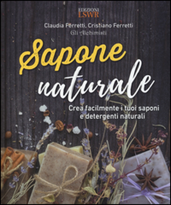 Sapone naturale. Crea facilmente i tuoi saponi e detergenti naturali - Librerie.coop Sapone naturale. Crea facilmente i tuoi saponi e detergenti naturali - Librerie.coop