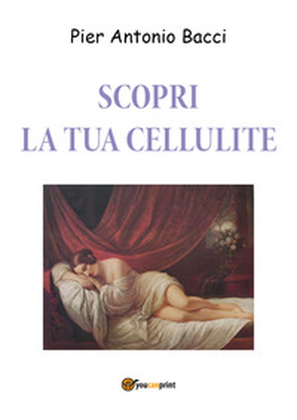 Scopri la tua cellulite. Riconoscerla per curarla - Librerie.coop Scopri la tua cellulite. Riconoscerla per curarla - Librerie.coop