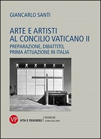 Arte e artisti al Concilio Vaticano II. Preparazione, dibattito, prima attuazione in Italia - Librerie.coop