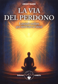 La via del perdono. Lasciare andare per ritrovare se stessi - Librerie.coop