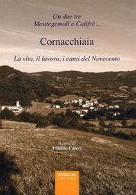 Un due tre Montegemoli e Califrè... Cornacchiaia. La vita, il lavoro, i canti del Novecento - Librerie.coop
