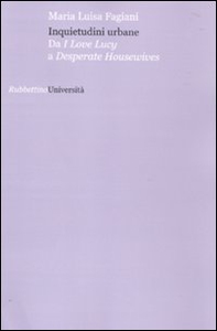 Inquietudini urbane. Da I love Lucy a Desperate housewives - Librerie.coop