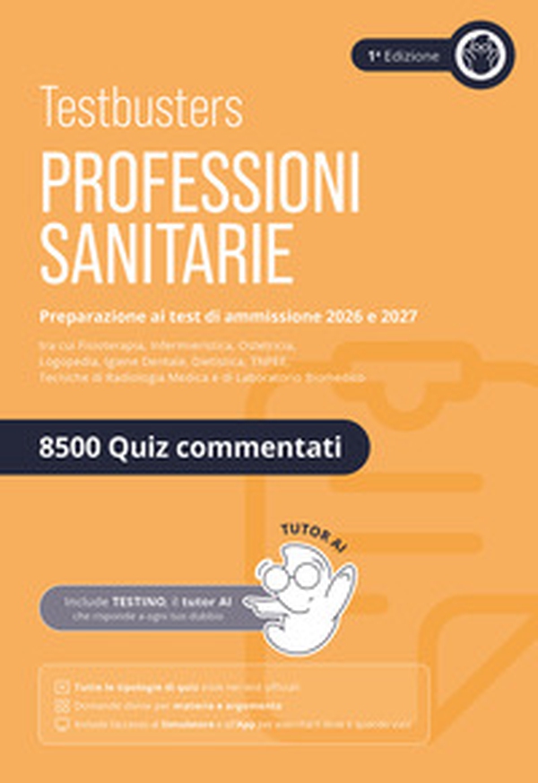 Testbusters. Professioni sanitarie. Eserciziario 8500 quiz. Preparazione ai test di ammissione. Area professioni sanitarie - Librerie.coop