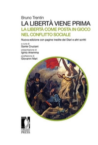 La libertà viene prima. La libertà come posta in gioco nel conflitto sociale. Con pagine inedite dei Diari e altri scritti - Librerie.coop