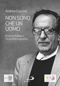 Non sono che un uomo. Ernesto Balducci. Un profilo biografico - Librerie.coop