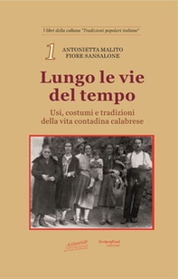 Lungo le vie del tempo. Usi, costumi e tradizioni della vita contadina calabrese - Librerie.coop