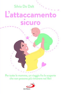 L'attaccamento sicuro. Per tutte le mamme, un viaggio fra le scoperte che non possono più rimanere nei libri - Librerie.coop