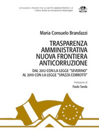 Trasparenza amministrativa nuova frontiera anticorruzione. Dal 2012 con la legge «Severino» al 2019 con la legge «Spazza corrotti» - Librerie.coop