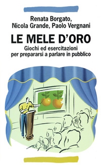 Le mele d'oro. Giochi ed esercitazioni per prepararsi a parlare in pubblico - Librerie.coop Le mele d'oro. Giochi ed esercitazioni per prepararsi a parlare in pubblico - Librerie.coop