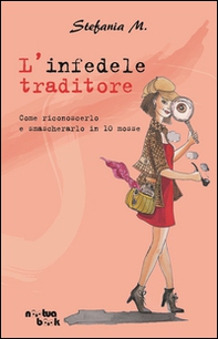 L'infedele traditore. Come riconoscerlo e smascherarlo in 10 mosse - Librerie.coop L'infedele traditore. Come riconoscerlo e smascherarlo in 10 mosse - Librerie.coop