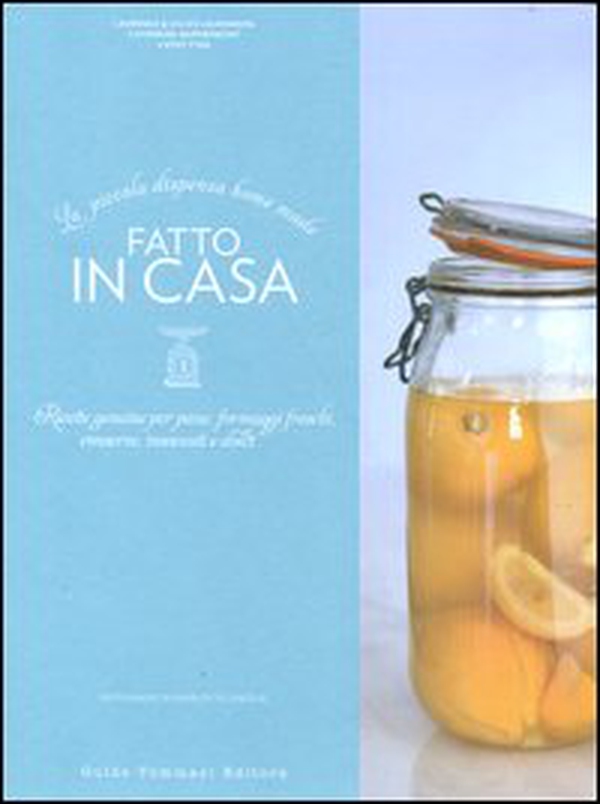 Fatto in casa. Ricette autentiche per pane, formaggi freschi, conserve, insaccati e dolci - Librerie.coop Fatto in casa. Ricette autentiche per pane, formaggi freschi, conserve, insaccati e dolci - Librerie.coop