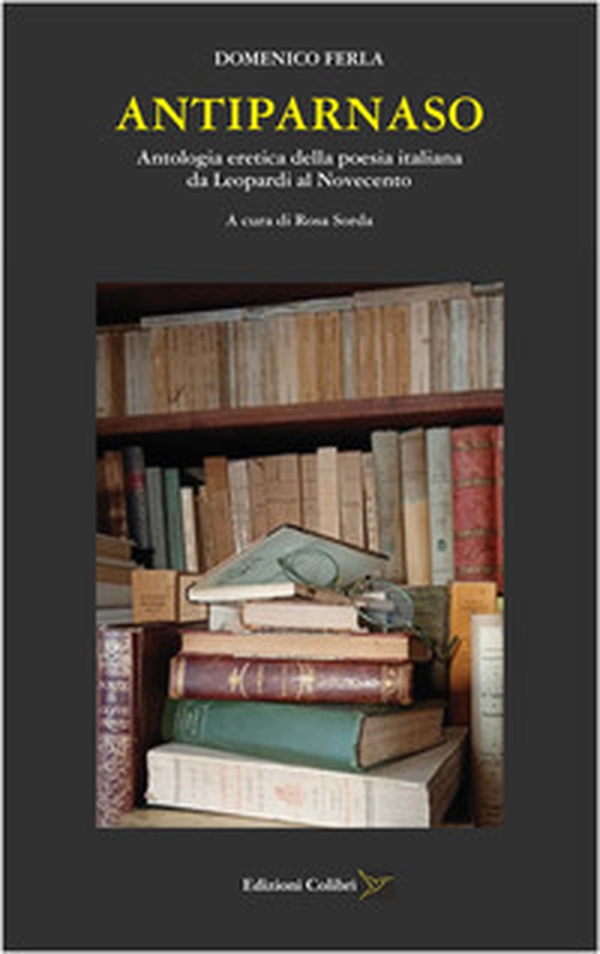 Antiparnaso. Antologia eretica della poesia italiana da Leopardi al Novecento - Librerie.coop Antiparnaso. Antologia eretica della poesia italiana da Leopardi al Novecento - Librerie.coop
