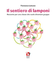 Il sentiero di lamponi. Racconto per una classe che vuole diventare gruppo - Librerie.coop